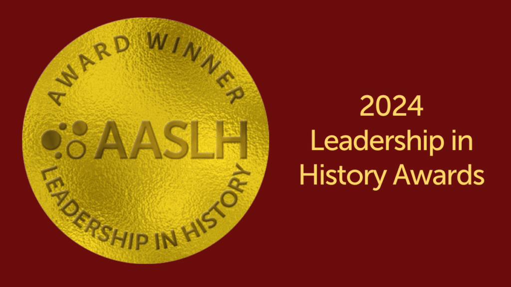 Announcing the AASLH 2024 Leadership in History Award Winners AASLH